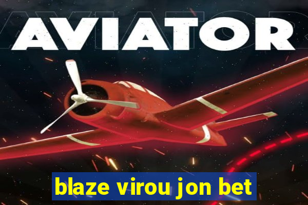 blaze virou jon bet